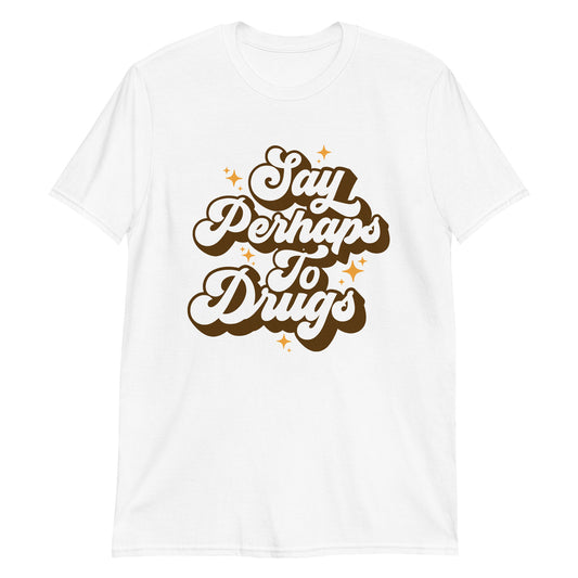 Say Perhaps To Drugs Retro Unisex T-Shirt  (Best Gift For 420)