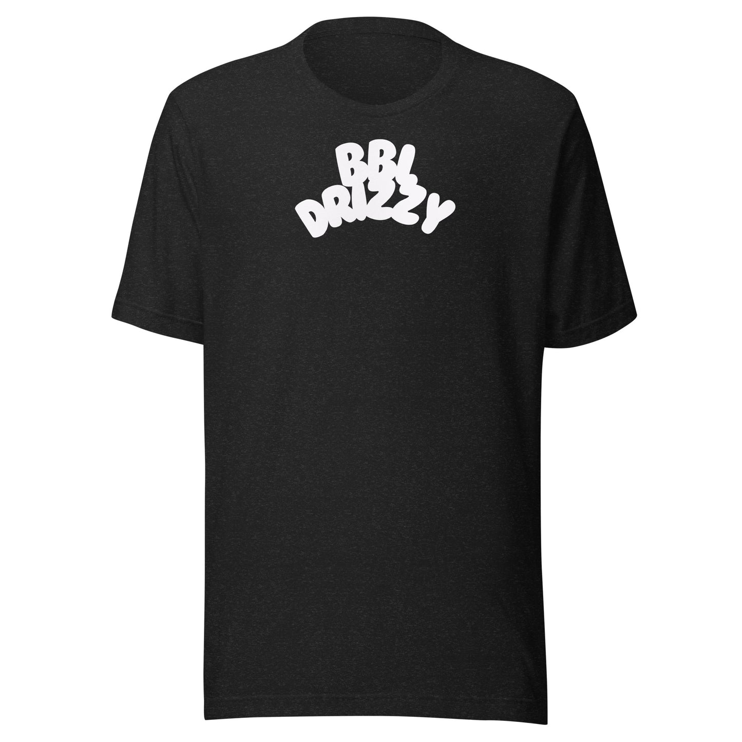 BBL DRIZZY T-SHIRT (Unisex)