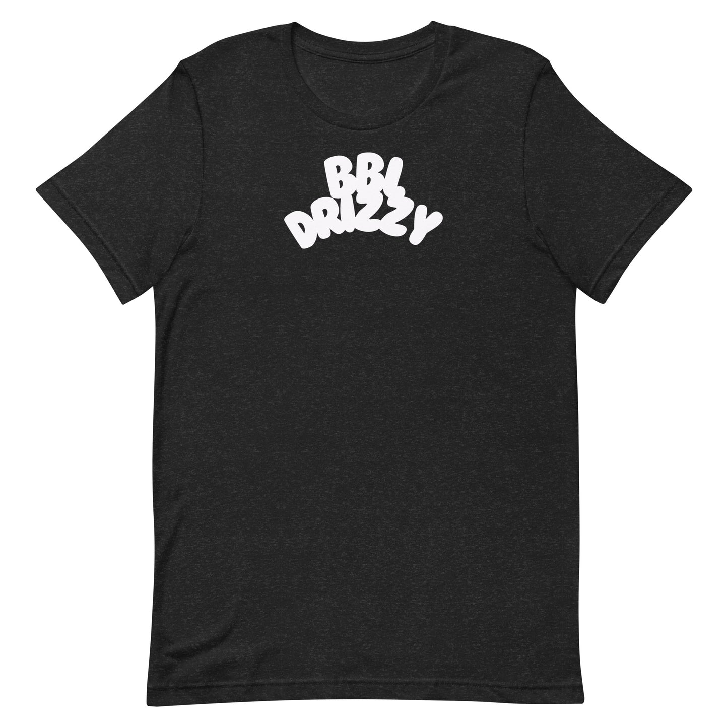 BBL DRIZZY T-SHIRT (Unisex)