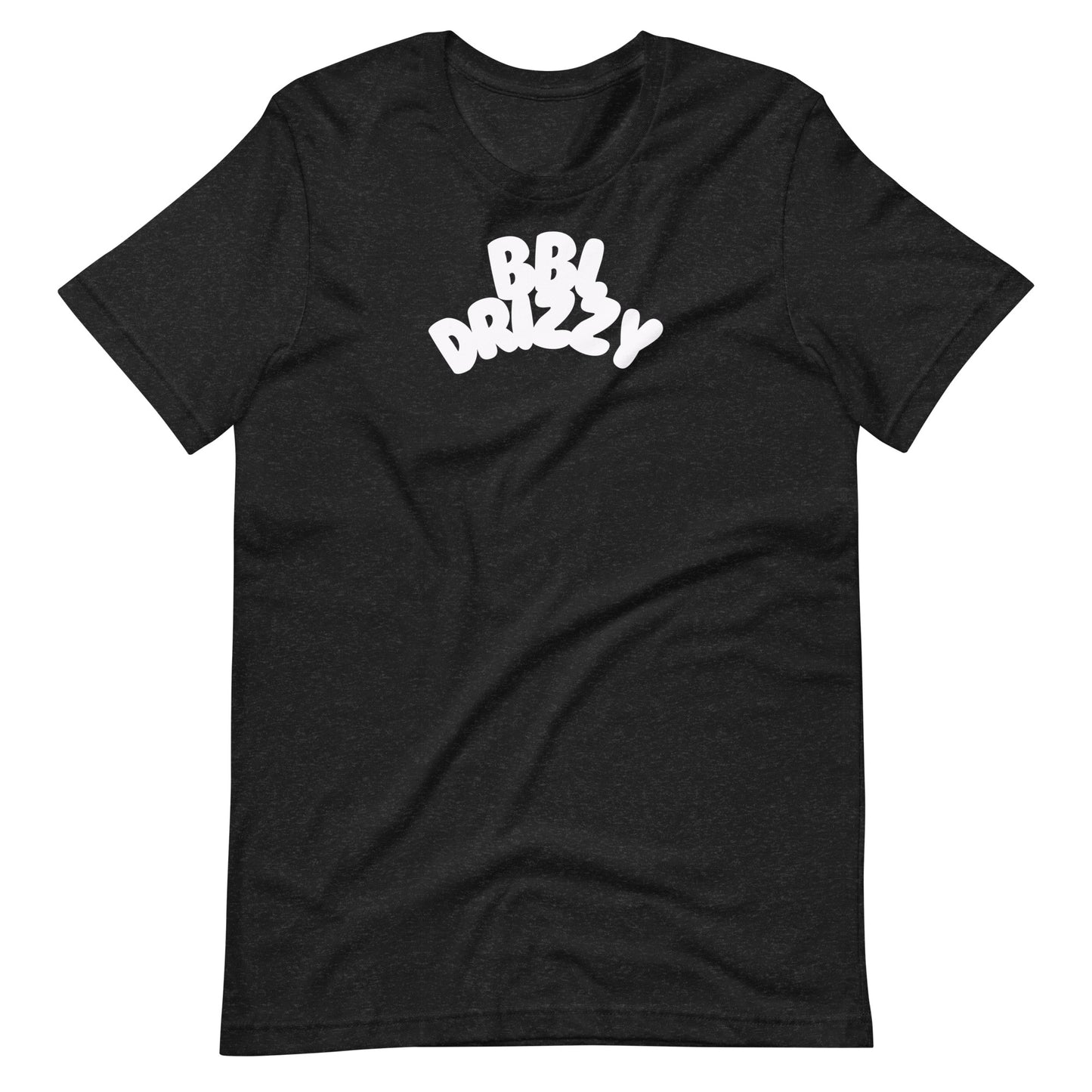 BBL DRIZZY T-SHIRT (Unisex)