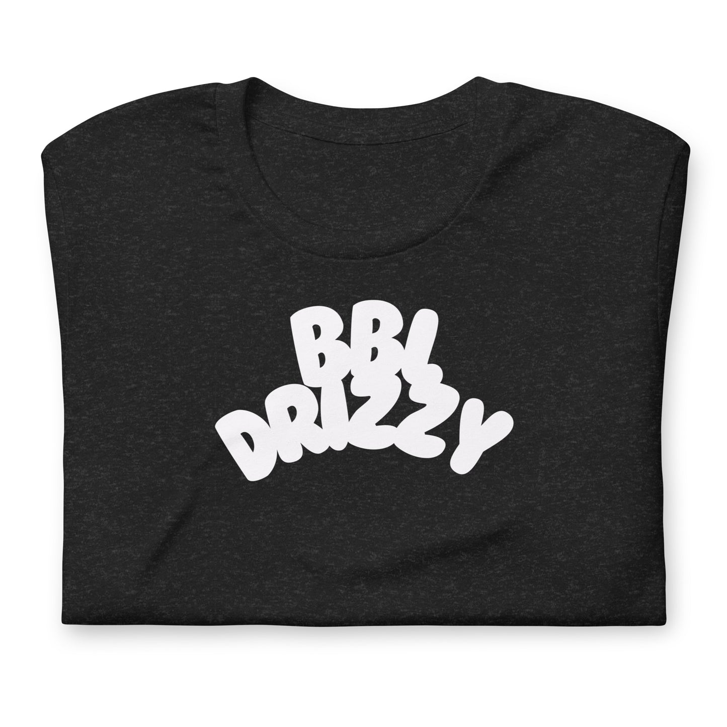 BBL DRIZZY T-SHIRT (Unisex)