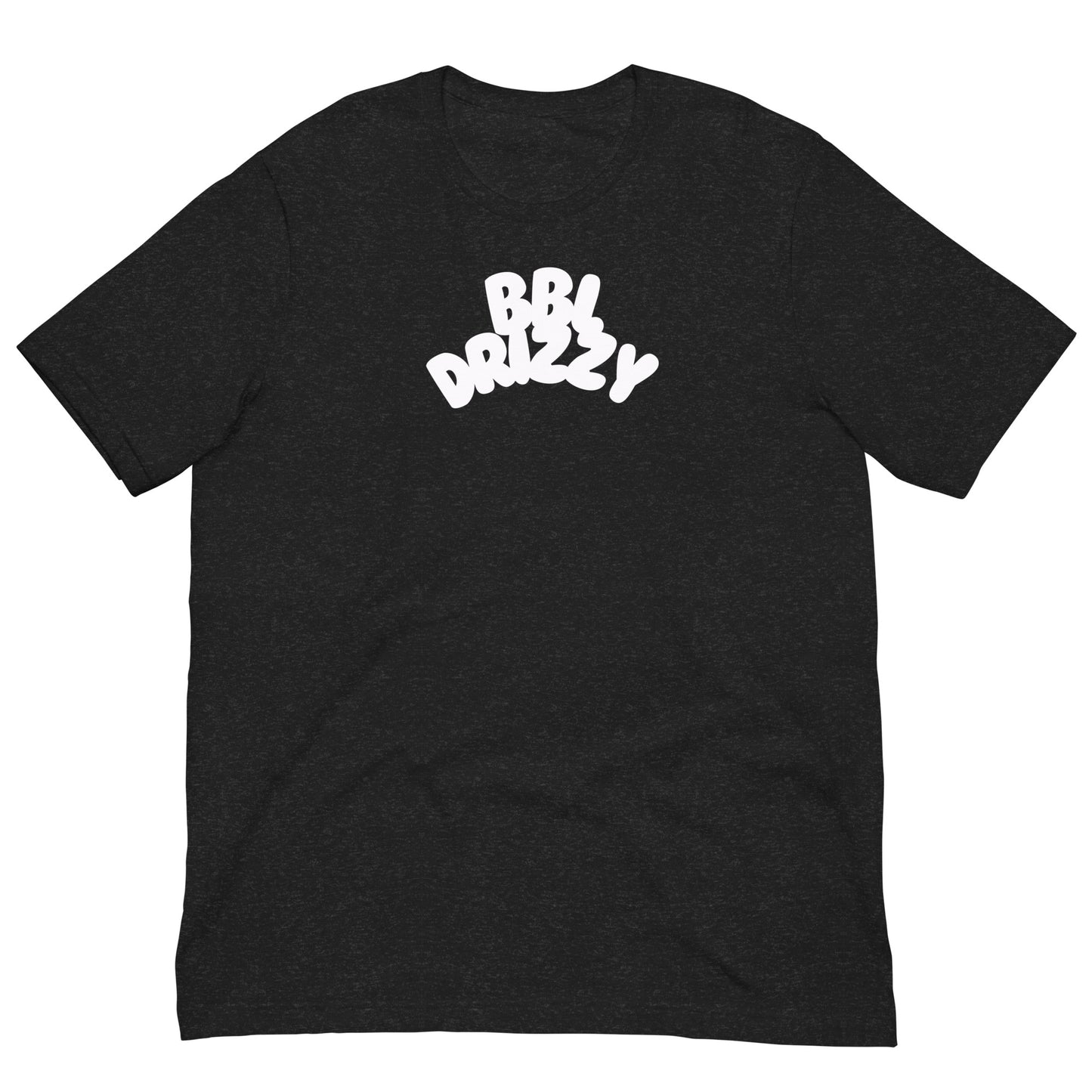 BBL DRIZZY T-SHIRT (Unisex)