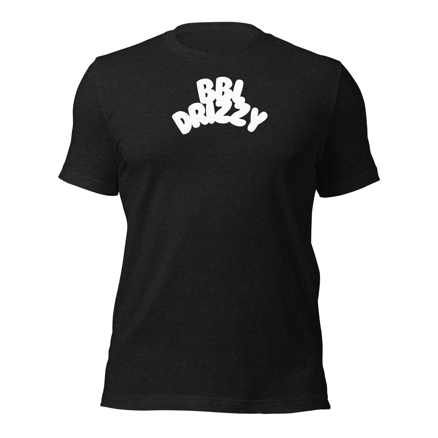 BBL DRIZZY T-SHIRT (Unisex)