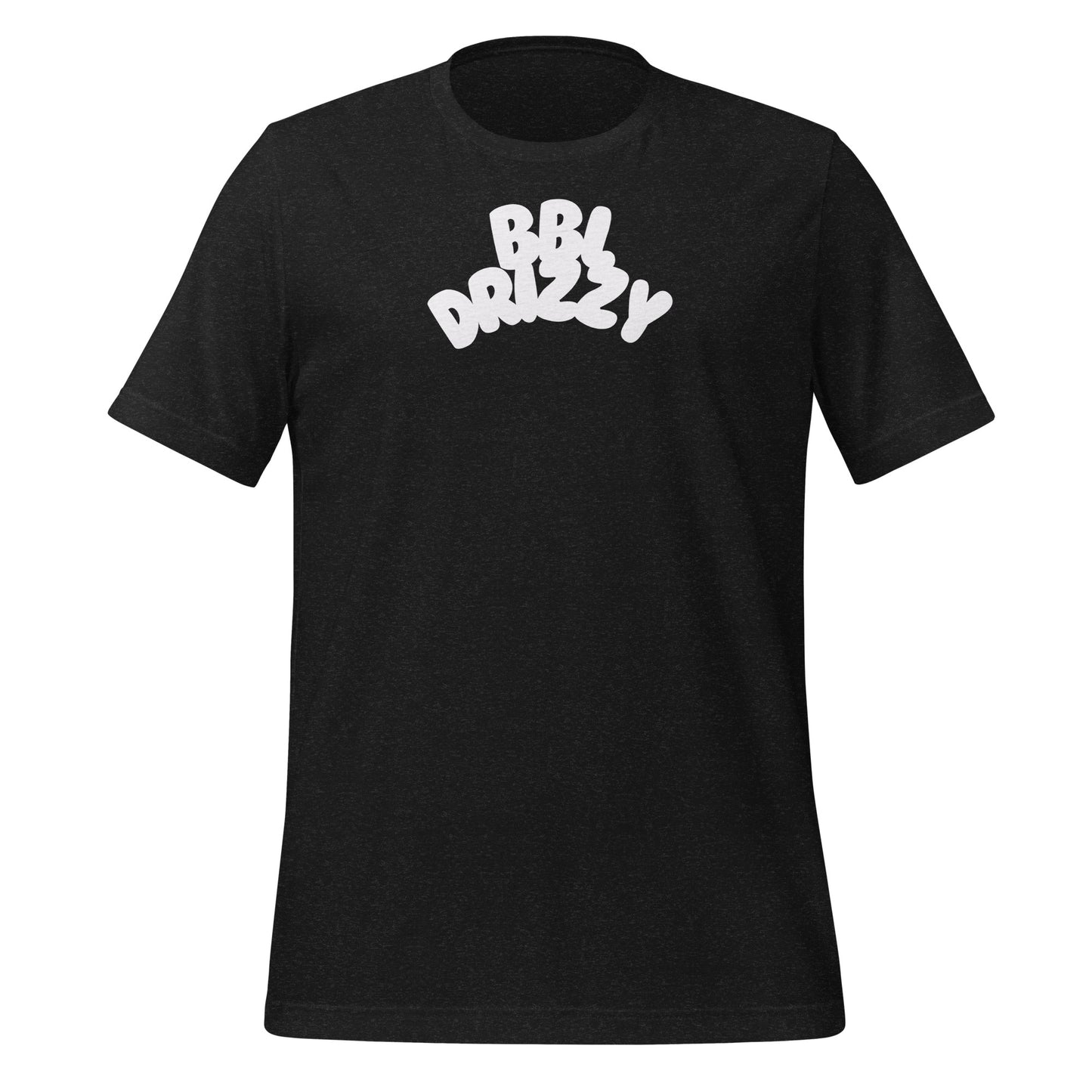 BBL DRIZZY T-SHIRT (Unisex)