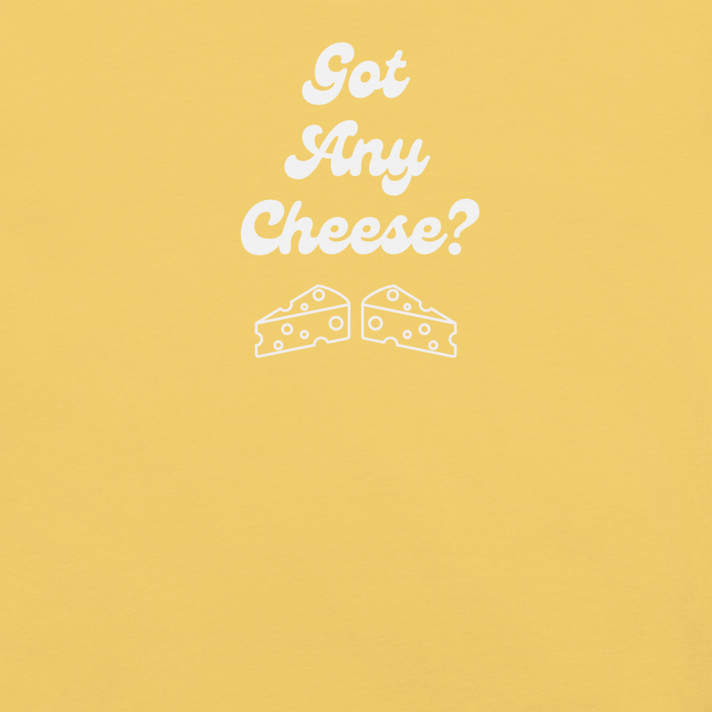 "GOT ANY CHEESE" Unisex t-shirt